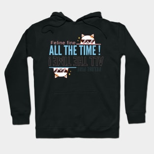 Feline Fine All the Time Hoodie